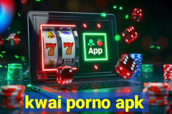 kwai porno apk